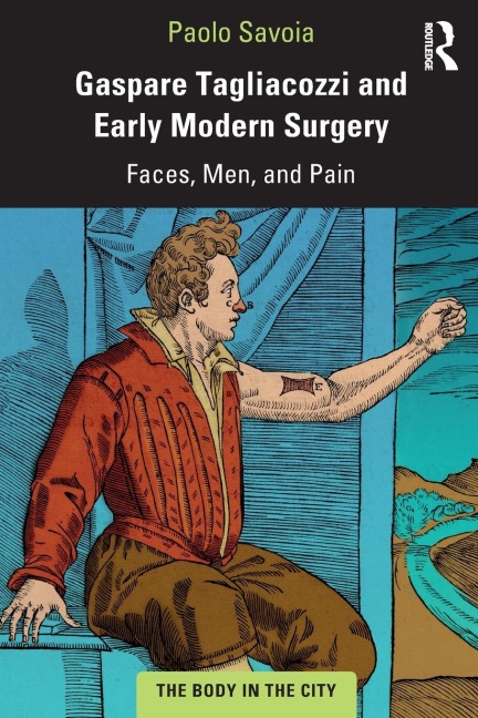 Gaspare Tagliacozzi and Early Modern Surgery: Faces, Men, and Pain