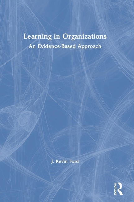 Learning in Organizations: An Evidence-Based Approach