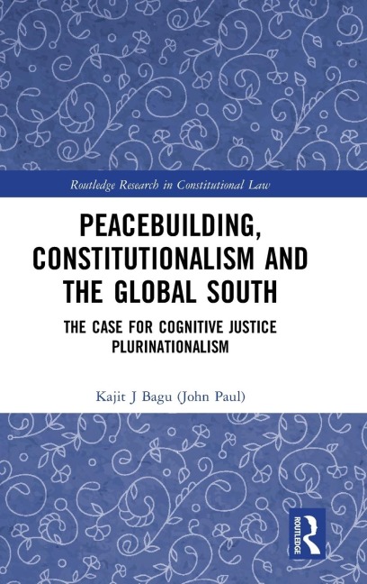 Peacebuilding, Constitutionalism and the Global South: The Case for Cognitive Justice Plurinationalism