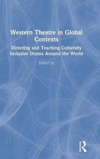 Western Theatre in Global Contexts: Directing and Teaching Culturally Inclusive Drama Around the World