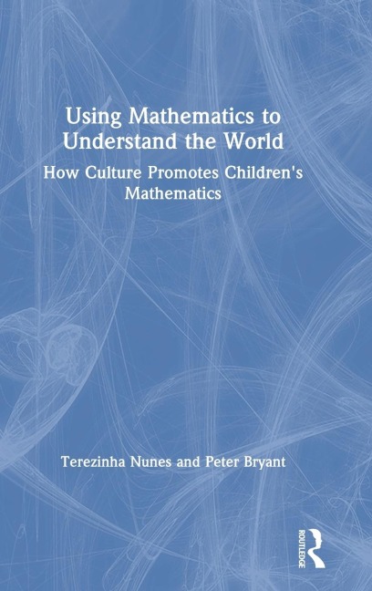 Using Mathematics to Understand the World: How Culture Promotes Childrens Mathematics