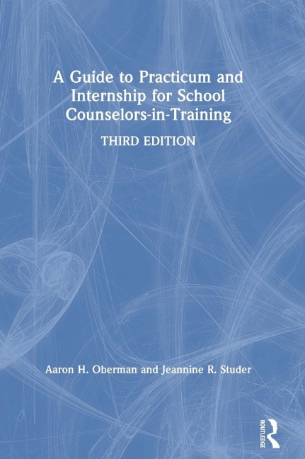 A Guide to Practicum and Internship for School Counselors-in-Training