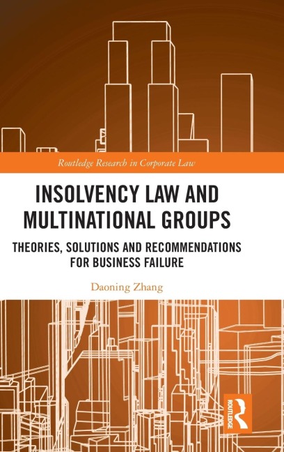 Insolvency Law and Multinational Groups: Theories, Solutions and Recommendations for Business Failure