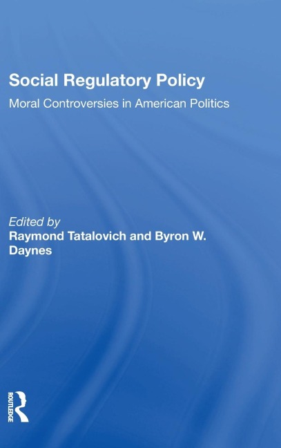 Social Regulatory Policy: Moral Controversies In American Politics