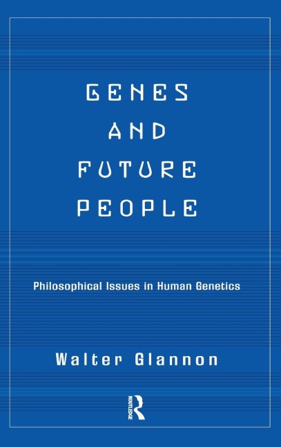 Genes And Future People: Philosophical Issues In Human Genetics