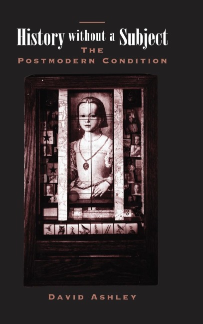 History Without a Subject: The Postmodern Condition