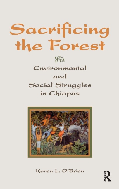 Sacrificing The Forest: Environmental And Social Struggle In Chiapas