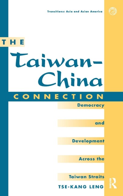 The Taiwan-china Connection: Democracy And Development Across The Taiwan Straits