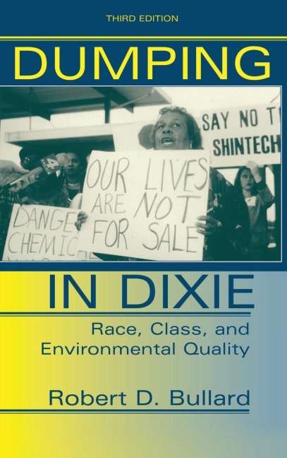 Dumping In Dixie: Race, Class, And Environmental Quality, Third Edition