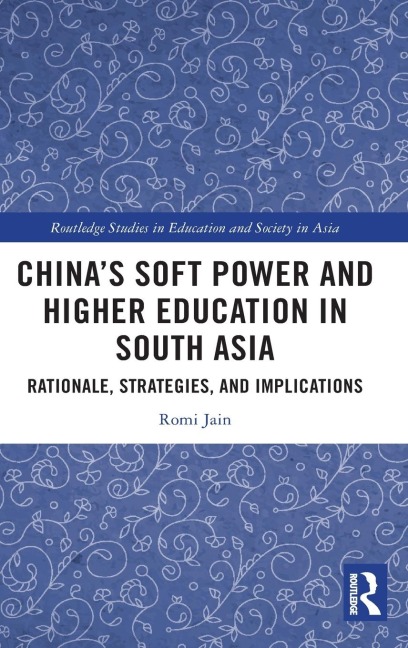 Chinas Soft Power and Higher Education in South Asia: Rationale, Strategies, and Implications
