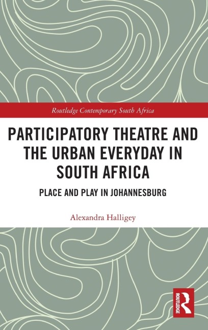 Participatory Theatre and the Urban Everyday in South Africa: Place and Play in Johannesburg