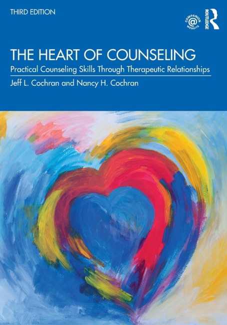 The Heart of Counseling: Practical Counseling Skills Through Therapeutic Relationships, 3rd ed