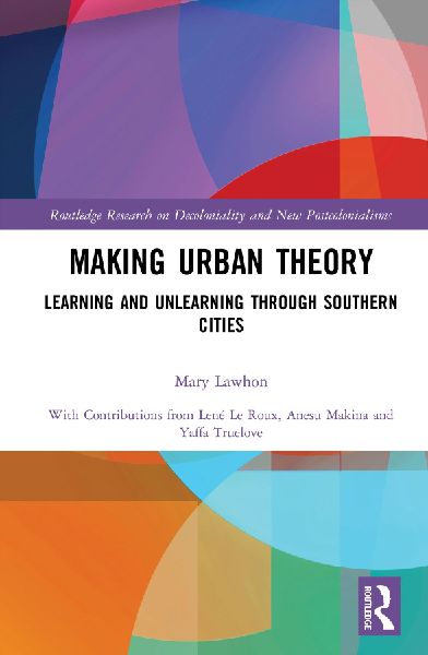 Making Urban Theory: Learning and Unlearning Through Southern Cities