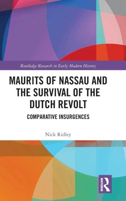 Maurits of Nassau and the Survival of the Dutch Revolt: Comparative Insurgences