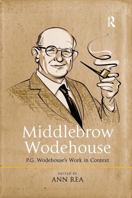 Middlebrow Wodehouse: P.G. Wodehouses Work in Context