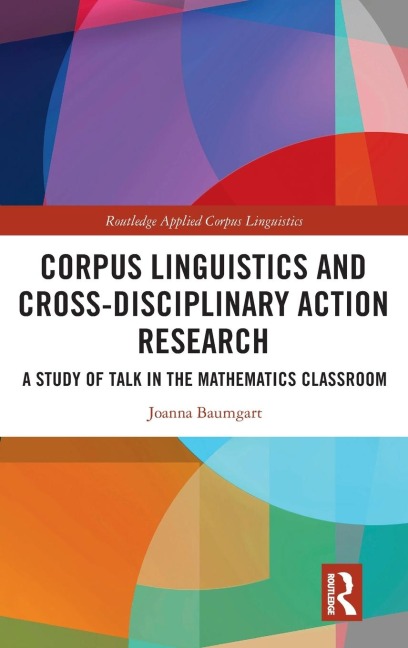 Corpus Linguistics and Cross-Disciplinary Action Research: A Study of Talk in the Mathematics Classroom
