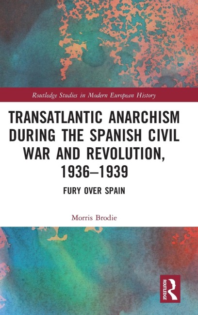 Transatlantic Anarchism during the Spanish Civil War and Revolution, 1936-1939: Fury Over Spain