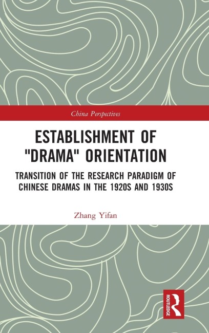 Establishment of Drama Orientation: Transition of the Research Paradigm of Chinese Dramas in the 1920s and 1930s