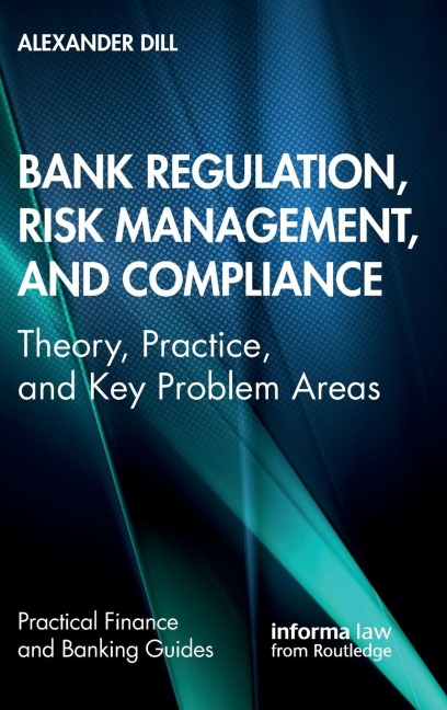 Bank Regulation, Risk Management, and Compliance: Theory, Practice, and Key Problem Areas