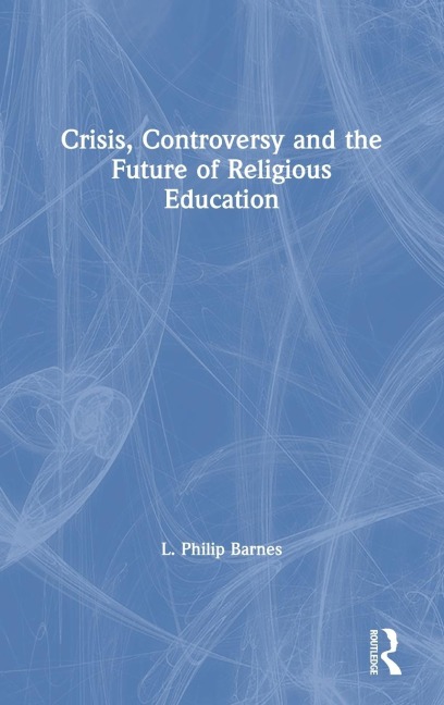 Crisis, Controversy and the Future of Religious Education