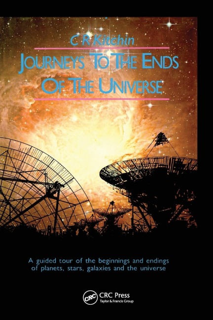 Journeys to the Ends of the Universe: A guided tour of the beginnings and endings of planets, stars, galaxies and the universe