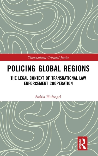 Policing Global Regions: The Legal Context of Transnational Law Enforcement Cooperation