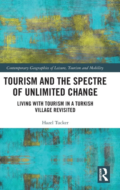 Tourism and the Spectre of Unlimited Change: Living with Tourism in a Turkish Village Revisited