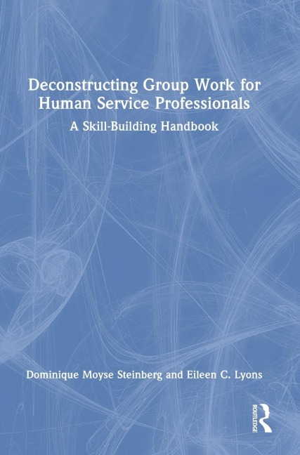 Deconstructing Group Work for Human Service Professionals: A Skill-Building Handbook