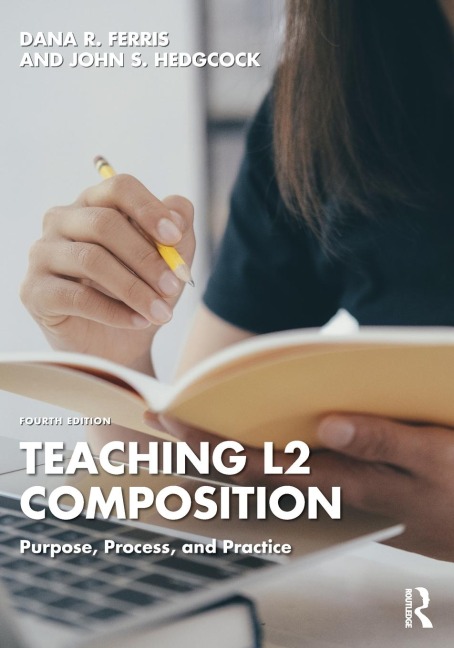 Teaching L2 Composition: Purpose, Process, and Practice