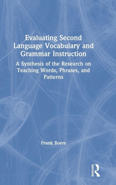 Evaluating Second Language Vocabulary and Grammar Instruction: A Synthesis of the Research on Teaching Words, Phrases, and Patterns