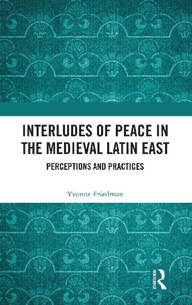 Interludes of Peace in the Medieval Latin East: Perceptions and Practices