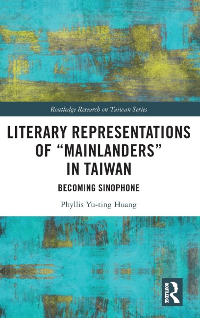 Literary Representations of Mainlanders in Taiwan: Becoming Sinophone