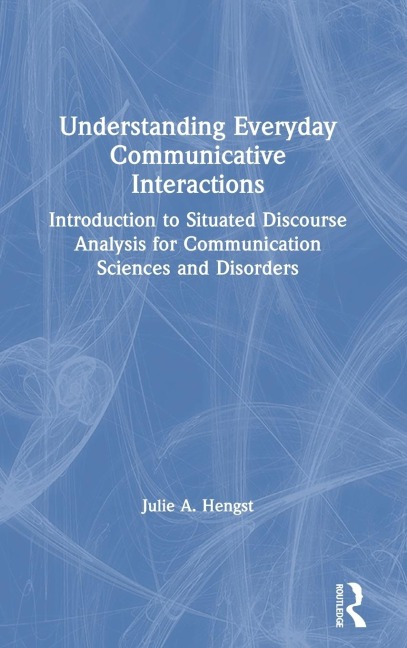 Understanding Everyday Communicative Interactions: Introduction to Situated Discourse Analysis for Communication Sciences and Disorders
