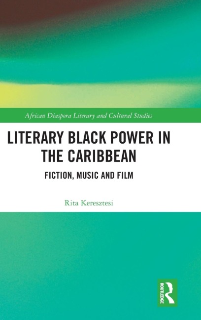 Literary Black Power in the Caribbean: Fiction, Music and Film