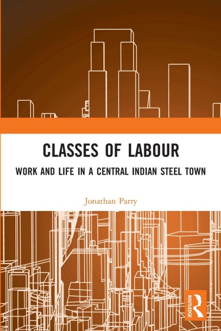 Classes of Labour: Work and Life in a Central Indian Steel Town