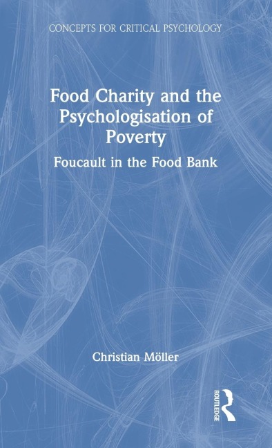Food Charity and the Psychologisation of Poverty: Foucault in the Food Bank