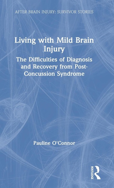Living with Mild Brain Injury: The Difficulties of Diagnosis and Recovery from Post-Concussion Syndrome