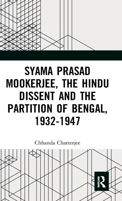 Syama Prasad Mookerjee, the Hindu Dissent and the Partition of Bengal, 1932-1947