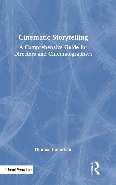Cinematic Storytelling: A Comprehensive Guide for Directors and Cinematographers
