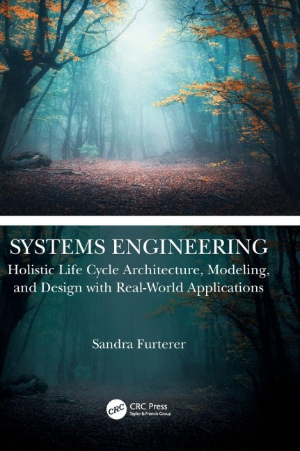 Systems Engineering: Holistic Life Cycle Architecture Modeling and Design with Real-World Applications