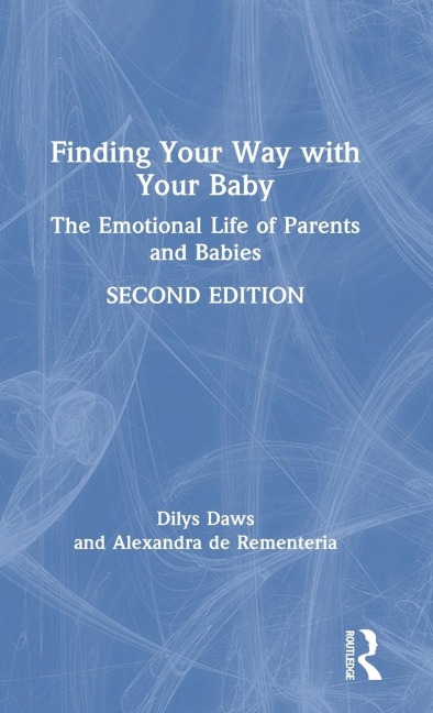 Finding Your Way with Your Baby: The Emotional Life of Parents and Babies