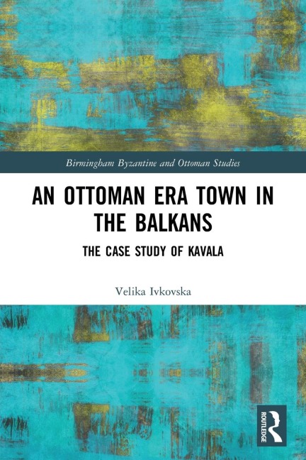 An Ottoman Era Town in the Balkans: The Case Study of Kavala