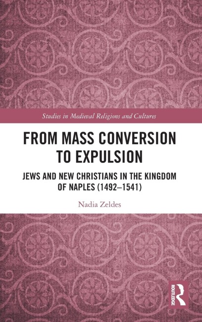 From Mass Conversion to Expulsion: Jews and New Christians in the Kingdom of Naples (1492-1541)