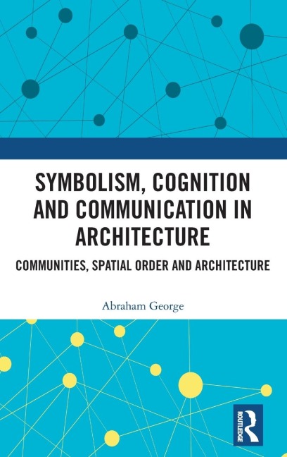 Symbolism, Cognition and Communication in Architecture: Communities, Spatial Order and Architecture