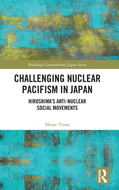 Challenging Nuclear Pacifism in Japan: Hiroshima's Anti-nuclear Social Movements