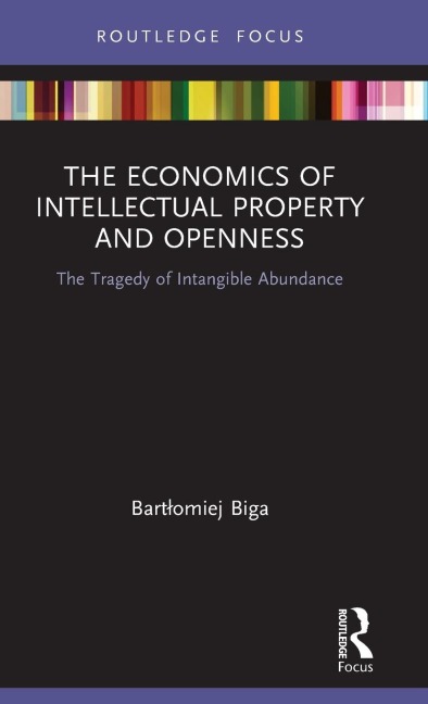 The Economics of Intellectual Property and Openness: The Tragedy of Intangible Abundance