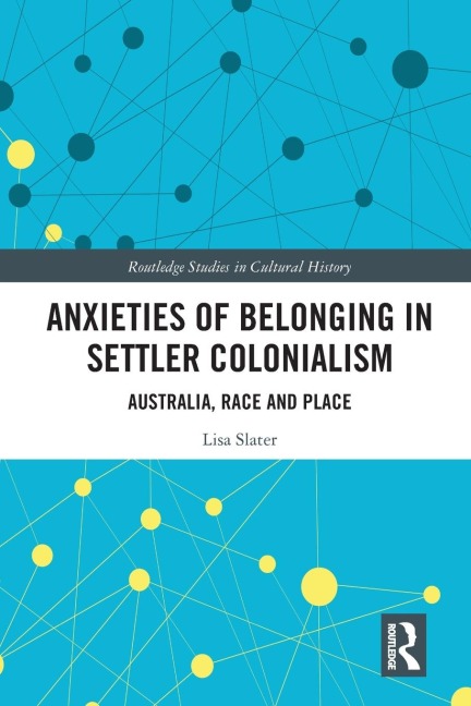 Anxieties of Belonging in Settler Colonialism: Australia, Race and Place