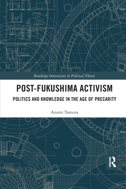 Post-Fukushima Activism: Politics and Knowledge in the Age of Precarity