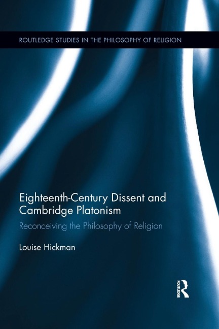 Eighteenth-Century Dissent and Cambridge Platonism: Reconceiving the Philosophy of Religion
