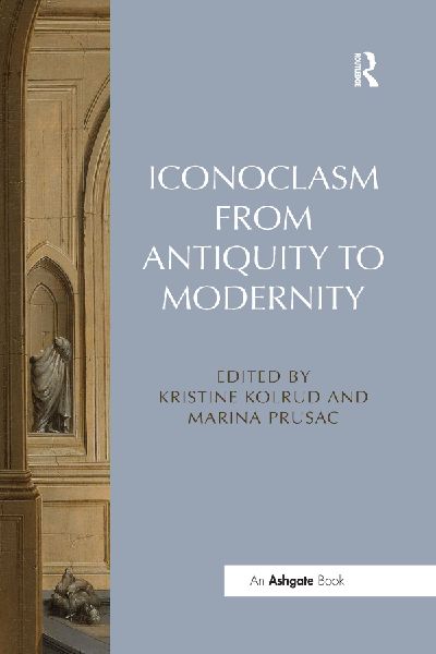 Iconoclasm from Antiquity to Modernity